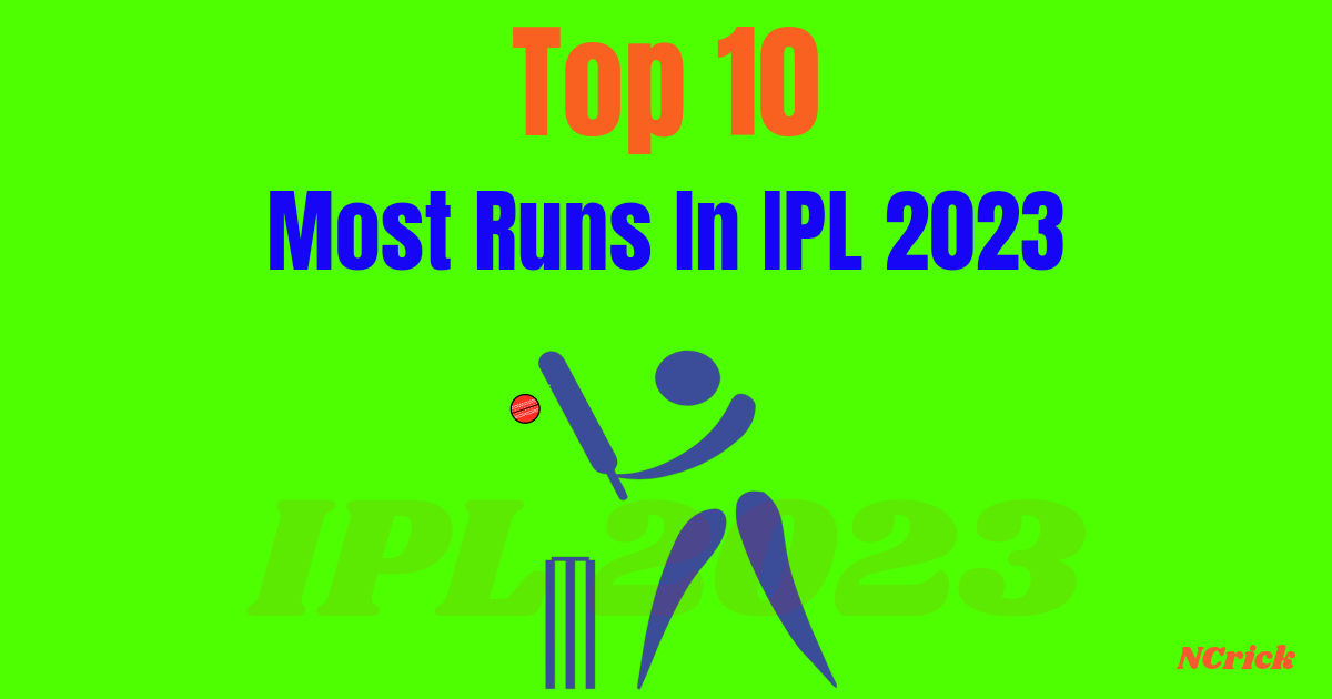 Top 10 Most Runs In IPL 2023 » NCrick Top 10 Most Runs In IPL 2023 » NCrick