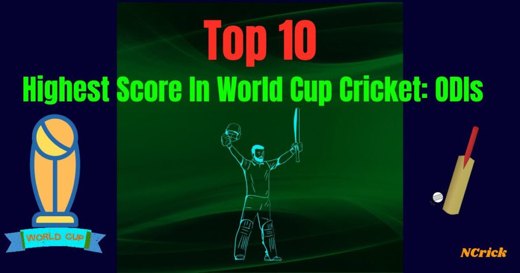 highest-score-in-world-cup-cricket-odi-top-10-ncrick